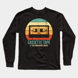 Cassete Tape - If You Know What I Mean Long Sleeve T-Shirt